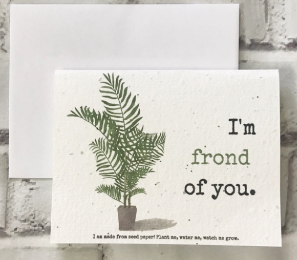 "I'm frond of you" Plantable Seed Card