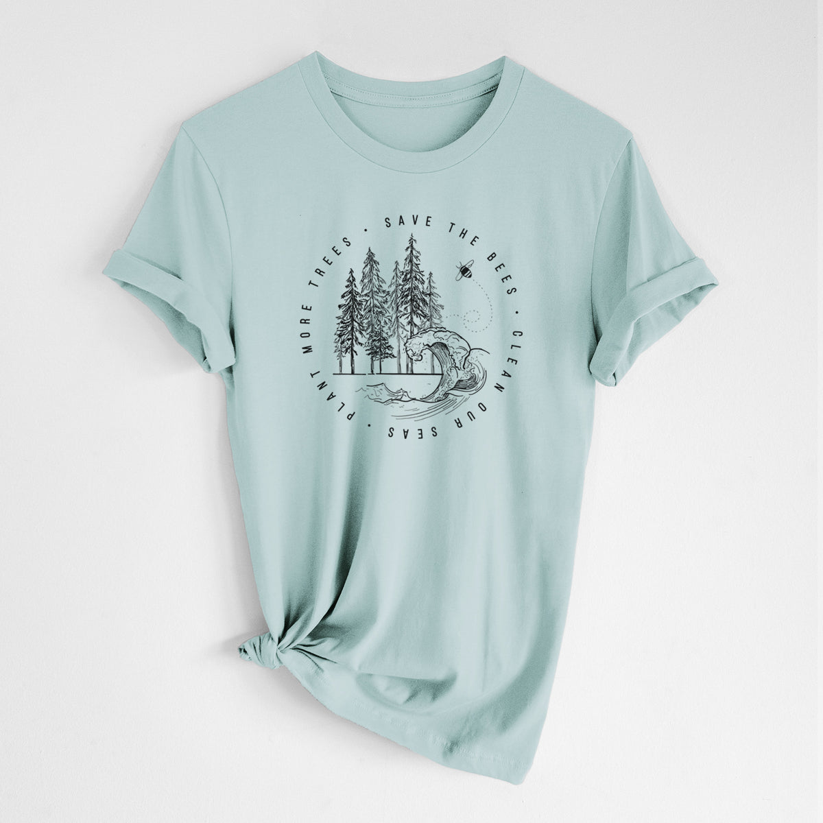 Because Tees - Save the Bees, Clean the Seas, Plant more Trees